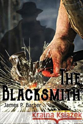 The Blacksmith James P. Barber James P. Barber 9780578794518 Other Road Publishing