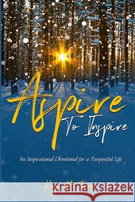 Aspire to Inspire: An Inspirational Devotional for a Purposeful Life Kenji M. Jones 9780578794952 Kenji Jones