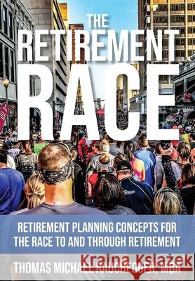 The Retirement Race: Retirement Planning Concepts for the Race to and through Retirement Thomas Michael Rauchegger Scott Cramer 9780578795034 Thomas Michael Rauchegger