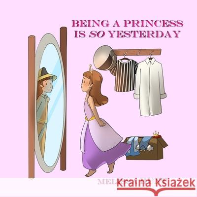 Being a Princess is so Yesterday Melissa Hunt 9780578795416 E.A.H. Publishing