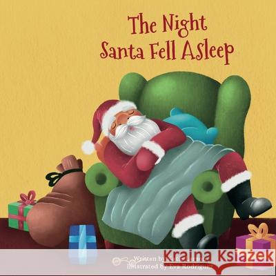 The Night Santa Fell Asleep Katie Larson Eva Rodriguez 9780578796451 Katie Larson