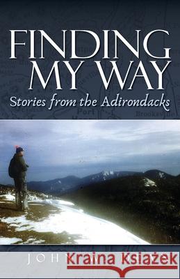 Finding My Way: Stories from the Adirondacks John W. Dean 9780578796758 Sel Publications