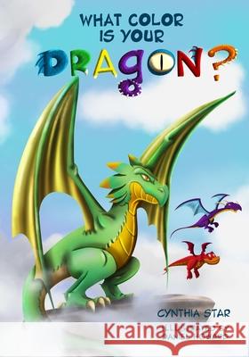 What Color is Your Dragon?: A dragon book about friendship and perseverance. A magical children's story to teach kids about not giving up on a dre Daniel Howard Cynthia Star 9780578797434
