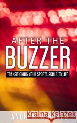 After the Buzzer: Transitioning Your Sports Skills to Life Andrew Wingard Cori Wamsley 9780578797854 R.A.W. Form