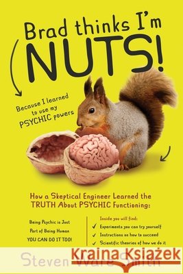 Brad Thinks I'm NUTS! Steven Ware Smith 9780578798554