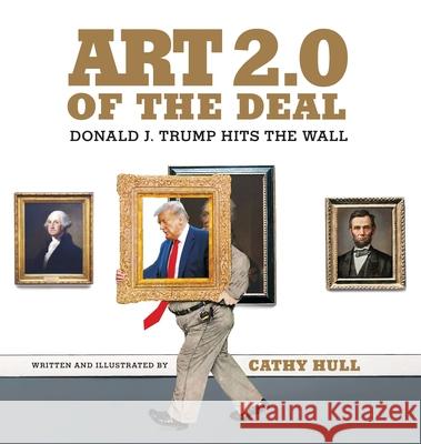 Art 2.0 of the Deal: Donald J. Trump Hits the Wall Cathy Hull 9780578798929 Tocqueville Press