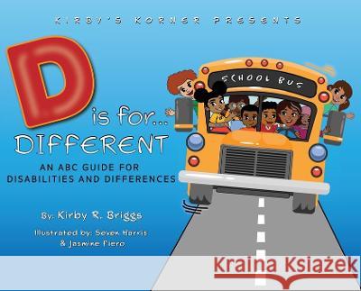 D is for Different: An ABC Guide for Disabilities and Differences Kirby R Briggs Seven R Harris Jasmine Fiero 9780578799285 Kirby R. Briggs