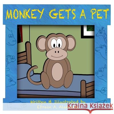 Monkey Gets A Pets Efrain A. Alameda Efrain A. Alameda 9780578799681 Tori and Zach Publishing