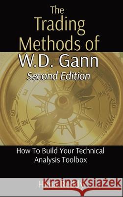The Trading Methods of W.D. Gann: How To Build Your Technical Analysis Toolbox Hima Reddy 9780578799803 Celer Wealth, LLC