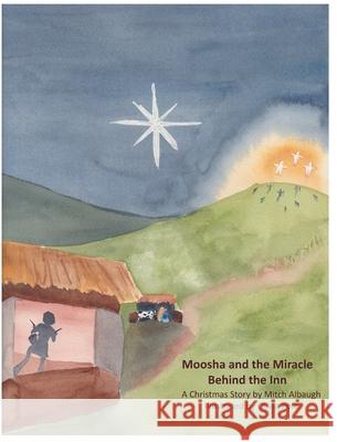 Moosha and the Miracle Behind the Inn Mitch Albaugh Olivia Polk Olivia Polk 9780578799896 Mitchell E Albaugh