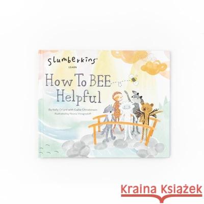 How to Bee Helpful Kelly Oriard Callie Christensen Noona Vinogradoff 9780578801513 Slumberkins Inc