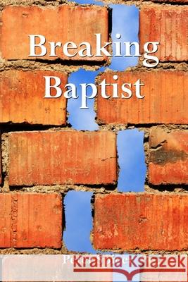 Breaking Baptist Peter Spicer 9780578801834 Spicewrite