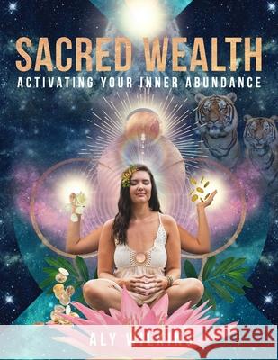Sacred Wealth: Activating Your Inner Abundance Aly Wilkins 9780578801841