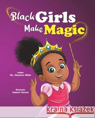 Black Girls Make Magic Shaneice White Sameer Kassar 9780578805078
