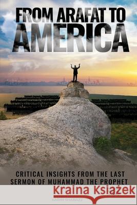 From Arafat To America: Critical Insights from the Last Sermon of Muhammad the Prophet Karim Shabazz 9780578805368 Bryteminds