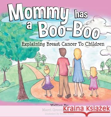 Mommy Has a Boo-Boo: Explaining Breast Cancer to Children Cox, Marci Greenberg 9780578806884 Flor Publishing LLC