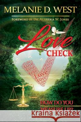 Love Check: How Do You Measure Up? Altheria W. Jones Melanie D. West 9780578806914 Melanie D. West