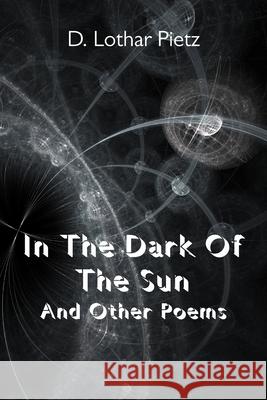 In The Dark Of The Sun: And Other Poems D. Lothar Pietz 9780578807379 Andu Wakuc / New House Press