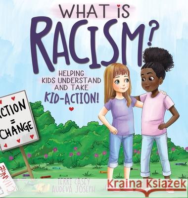 What Is Racism?: Helping Kids Understand & Take Kid-Action Terri Casey Katie Weaver 9780578809496 Engagement Advisors, LLC