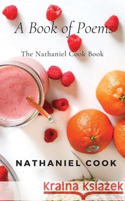 The Nathaniel Cook Book: A Book of Poems Nathaniel Cook 9780578809670 Nathaniel Cook