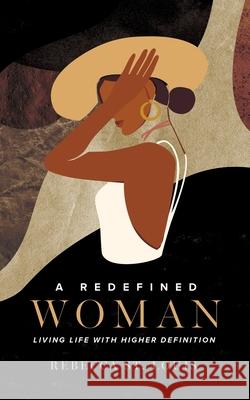 A Redefined Woman: Living Life With Higher Definition Micaelle Previl Jeremy Williams Rebecca S 9780578809991