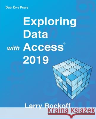 Exploring Data with Access 2019 Larry Rockoff 9780578810256 Deep Dive Press