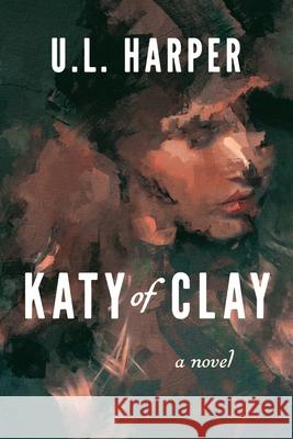 Katy of Clay U. L. Harper 9780578810294 Body Politic Press
