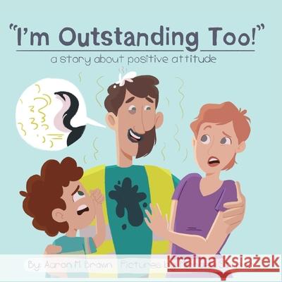 I'm Outstanding Too: A Story About Positive Attitude Aaron M Brown Michaela Stinson  9780578810522 Impact 52 Books