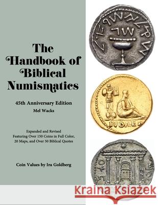 The Handbook of Biblical Numismatics: 45th Anniversary Edition Mel Wacks, Ira Goldberg 9780578810652 Mel Wacks