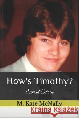 How's Timothy? Mary K McNally, James McNally, Stephanie Schlie 9780578811116 Mary K. McNally