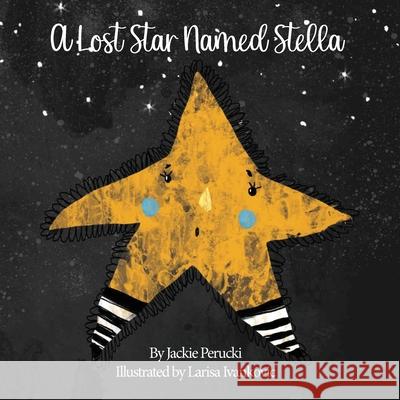 A Lost Star Named Stella (Paperback): A Children's Story About Learning To Follow God Perucki, Jackie 9780578811147 Starkeeper Publishing