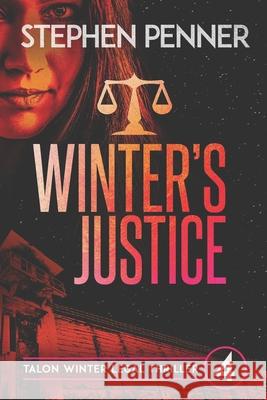 Winter's Justice: Talon Winter Legal Thriller #4 Stephen Penner 9780578811383