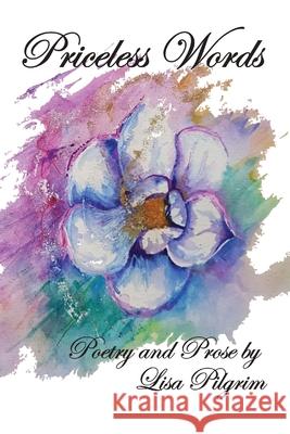 Priceless Words: Poetry and Prose by Lisa Pilgrim Sarah Bowden 9780578811444