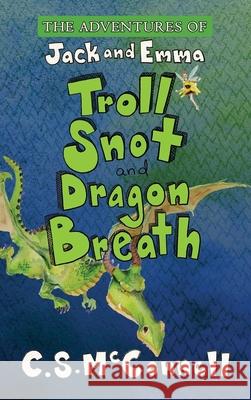 The Adventures of Jack and Emma: Troll Snot and Dragon Breath C. S. McConnell C. S. McConnell C. S. McConnell 9780578812175 Luma Bean Publishing