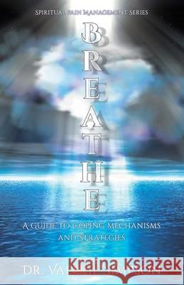 Breathe: A Guide to Coping Mechanisms and Strategies Valerie Simpson 9780578812564