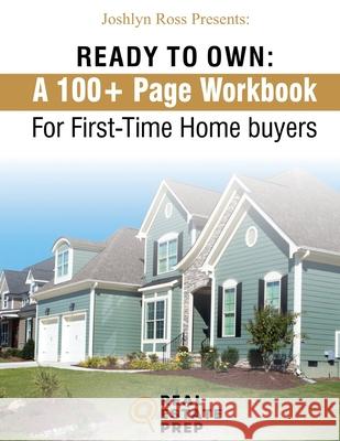 Ready To Own - My 100+ Page Workbook For First-Time Homebuyers Joshlyn Ross 9780578812786 Real Estate Prep LLC