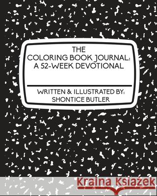 The Coloring Book Journal: A 52-Week Devotional Shontice Butler 9780578812953 Whatchu Need? a Wholesome Smoothie Joint, LLC
