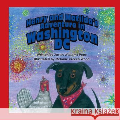 Henry and Matilda's Adventure in Washington D.C. Justin Williams Pope, Melonie Creech Wood 9780578813516