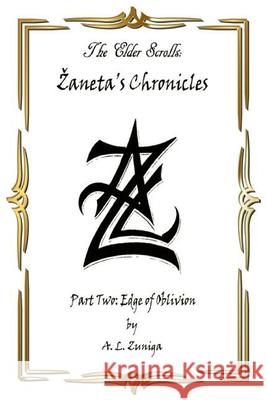 The Elder Scrolls - Zaneta's Chronicles - Part Two: Edge of Oblivion Adrian L. Zuniga 9780578813943