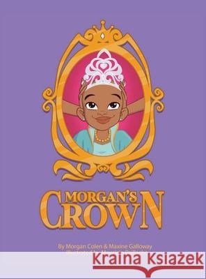 Morgan's Crown (Animated Version) Morgan Colen Maxine Galloway Mauricio Paillacho 9780578814322