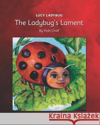 Lucy Ladybug: The Ladybug's Lament Vicki Chelf 9780578815206