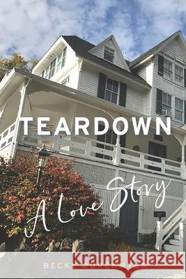 Teardown: A Love Story Becky Burckmyer 9780578815435