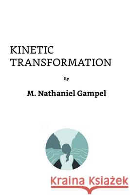 Kinetic Transformation Nathan Gampel 9780578816807 Simpel & Associates, LLC