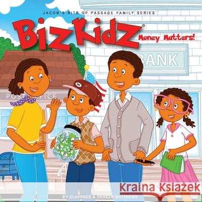 Biz Kidz Money Matters Clarence V. and Deneen G. Matthews Korey Scott 9780578816869 Deeclare Publishing, LLC