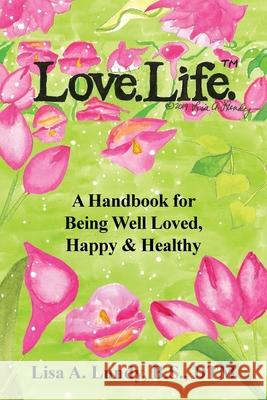 Love.Life.(TM) Lisa A. Lundy 9780578817903