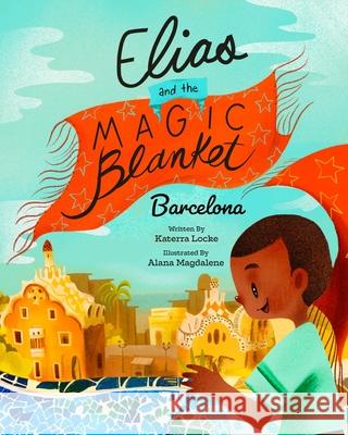 Elias and the Magic Blanket: Barcelona Katerra Locke 9780578820484 Katerra Locke