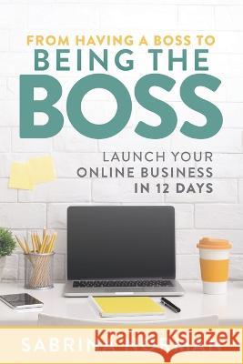 From Having A Boss To Being The Boss Sabrina Norman   9780578821269 Dreamlife Pathways Inc.