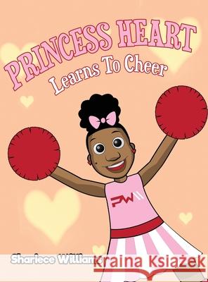 Princess Heart Learns To Cheer Shariece M. Williams 9780578821795 Shariece Williams