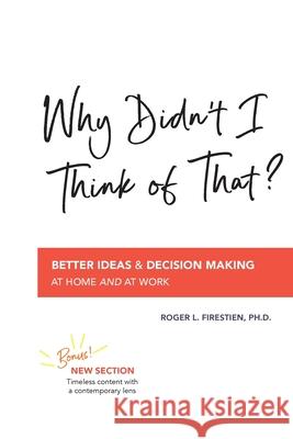 Why Didn't I Think of That?: Better Decision Making at Home and at Work Roger L Firestien 9780578821887 Green Tractor LLC