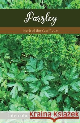 Parsley: Herb of the Year(TM) 2021 Gert Coleman 9780578822419 International Herb Association